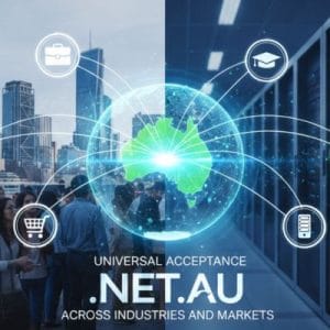 Universal Acceptance Across Industries and Markets of .NET.AU Domains