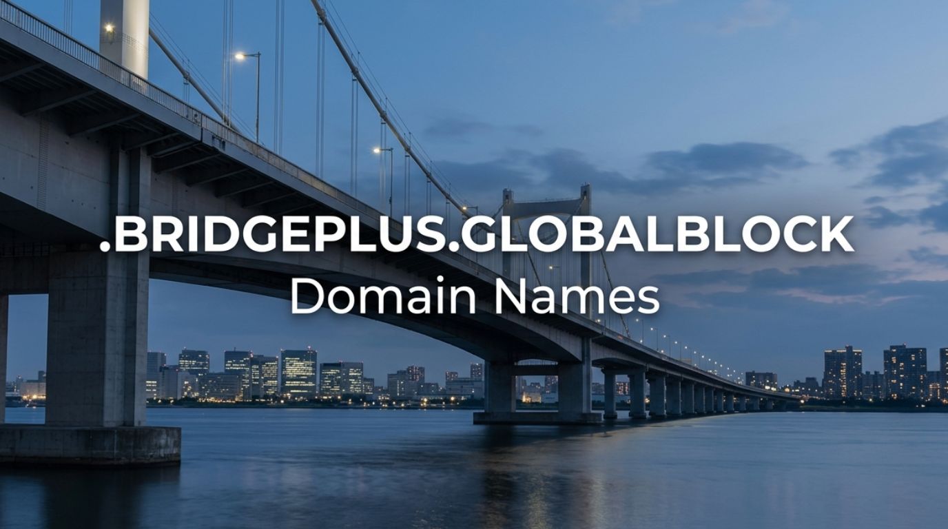 .BRIDGEPLUS.GLOBALBLOCK Domain Names